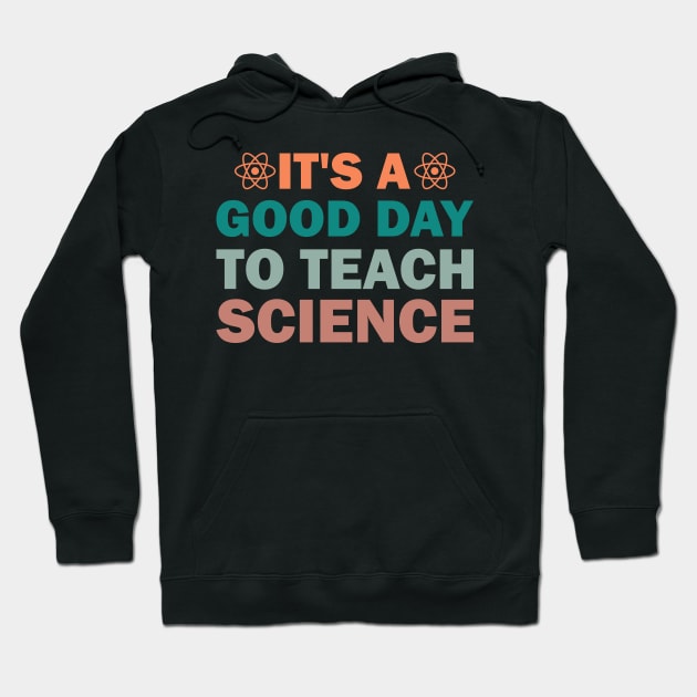 It's a Good Day to Teach Science Hoodie by LimeGreen